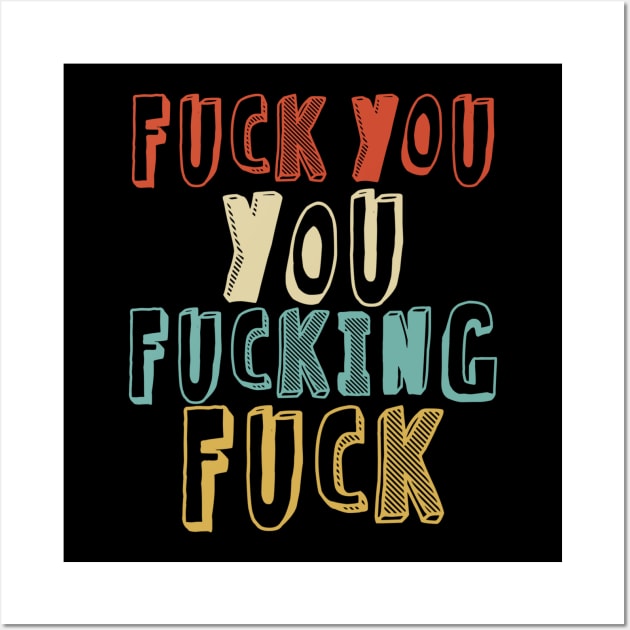 Fuck You You Fucking Fuck /// Faded Retro Style Wall Art by Sweetfuzzo